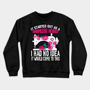 Sewing Lover Tee It Started Out As A Harmless Hobby Quilting Crewneck Sweatshirt